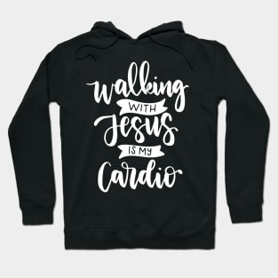 Walking With Jesus is My Cardio Hoodie